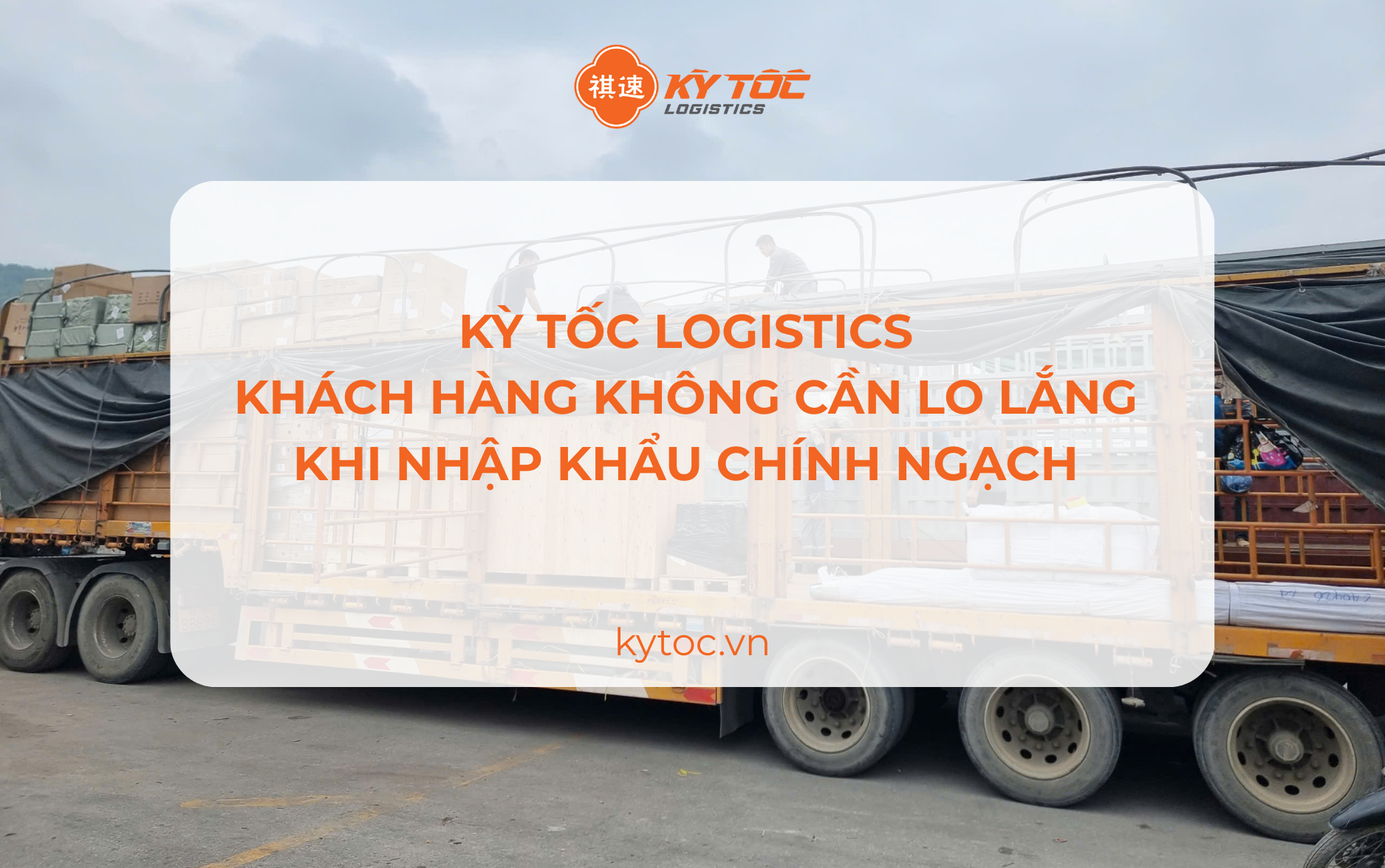Kỳ Tốc Logistics - Bạn sẽ không còn lo về những thủ tục phức